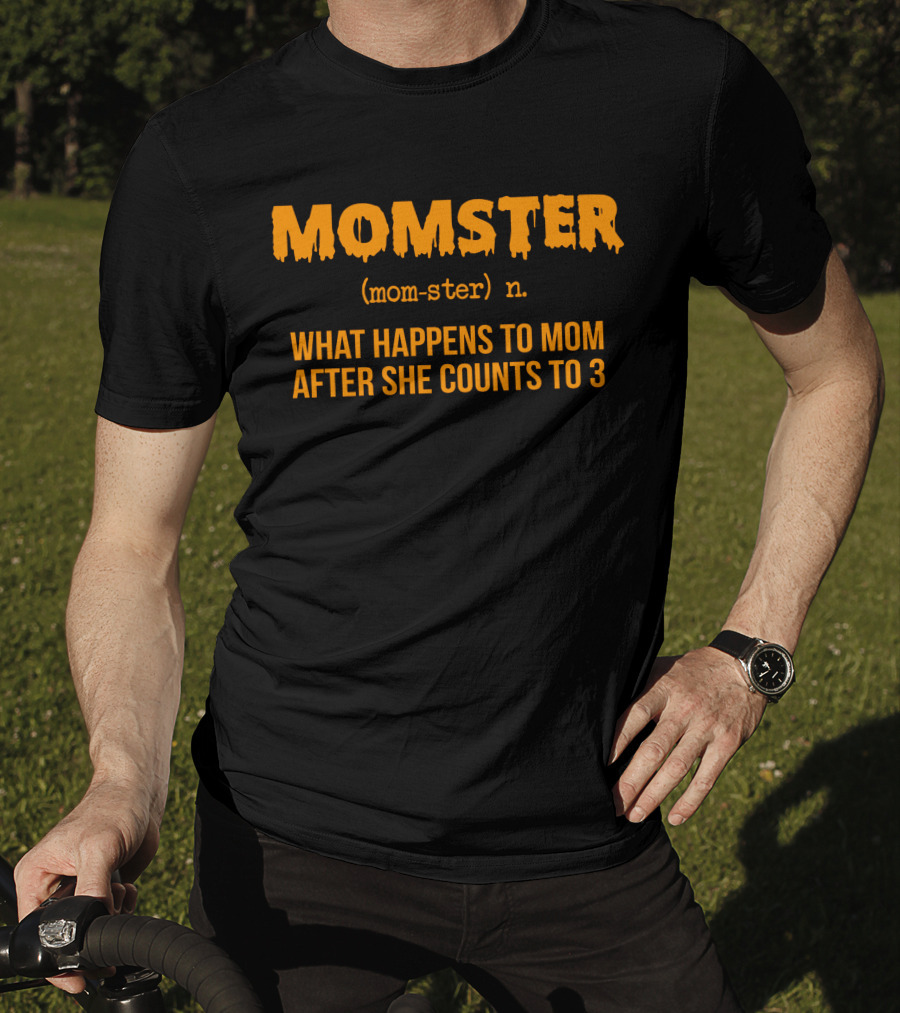 MOMSTER Definition What Happens To Mom After She Counts To 3 T-Shirt