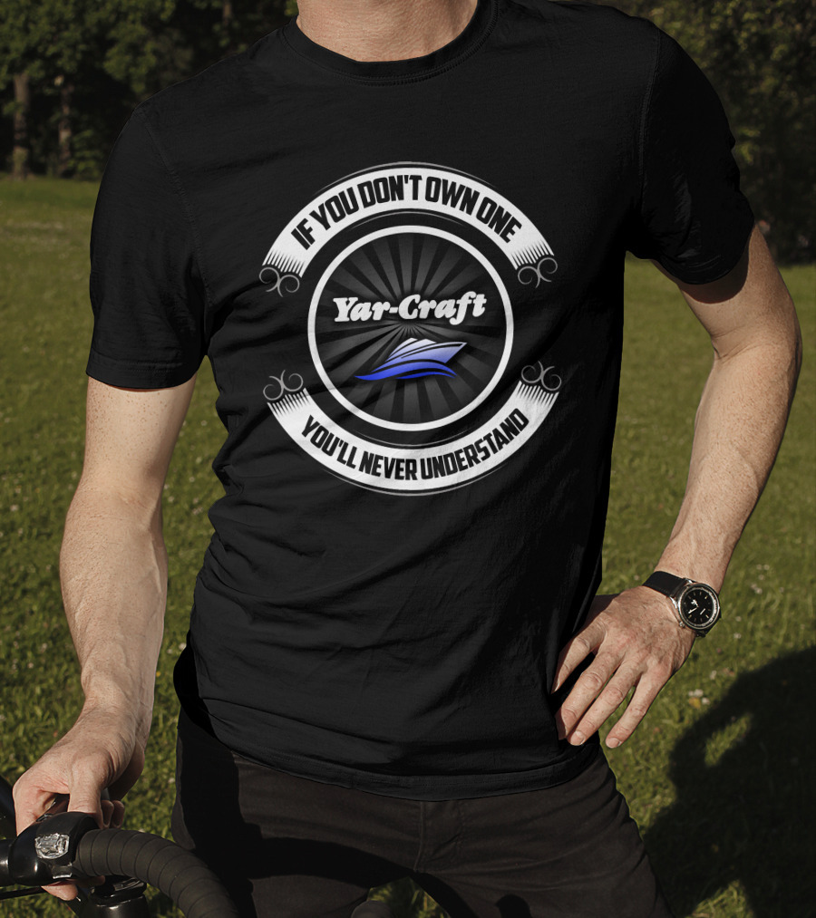 YarCraft If You Don't Own One You'll Never Understand T-Shirt