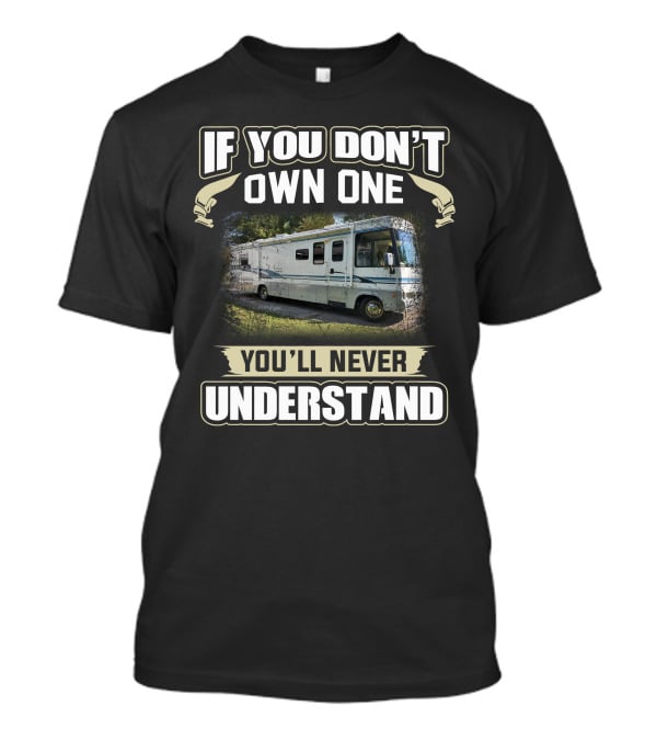 If You Don't Own One You'll Never Understand Winnebago T-Shirt