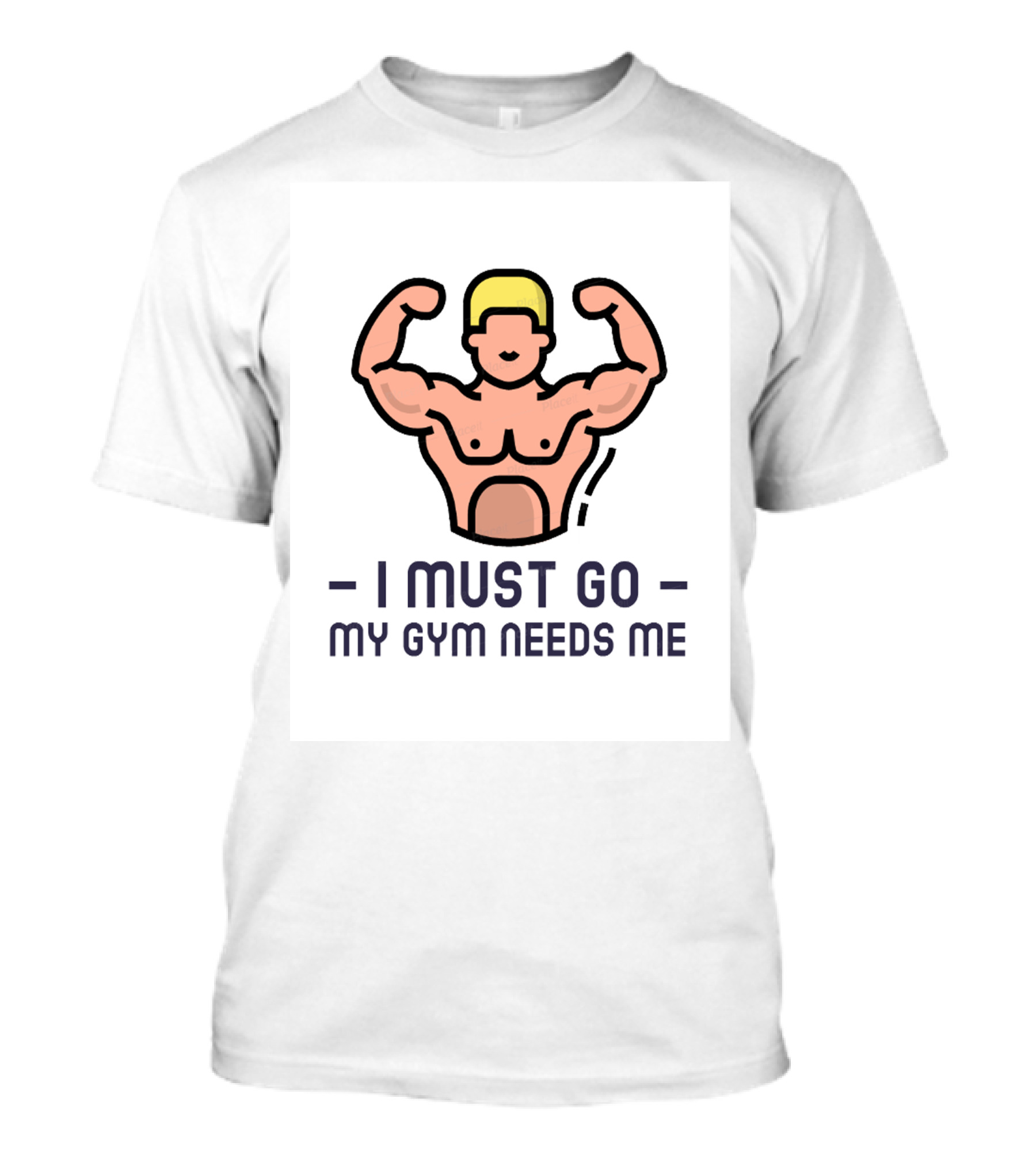 I Must Go My Gym Needs Me Fitness Motivation T-Shirt