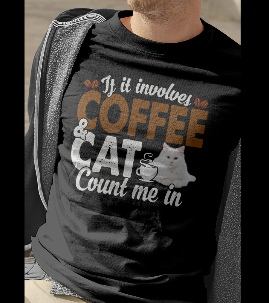 If It Involves Coffee And Cat Count Me In T-Shirt