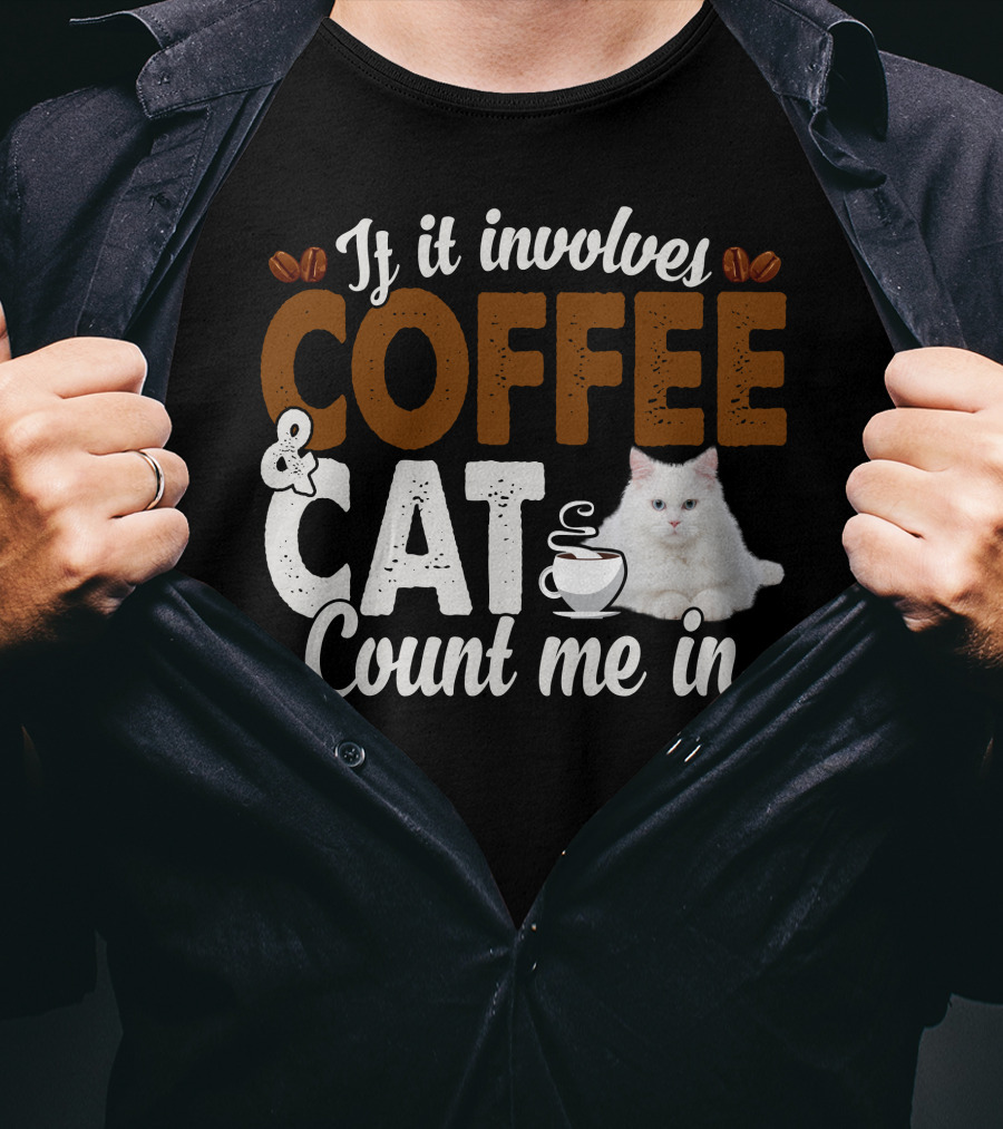 If It Involves Coffee And Cat Count Me In T-Shirt
