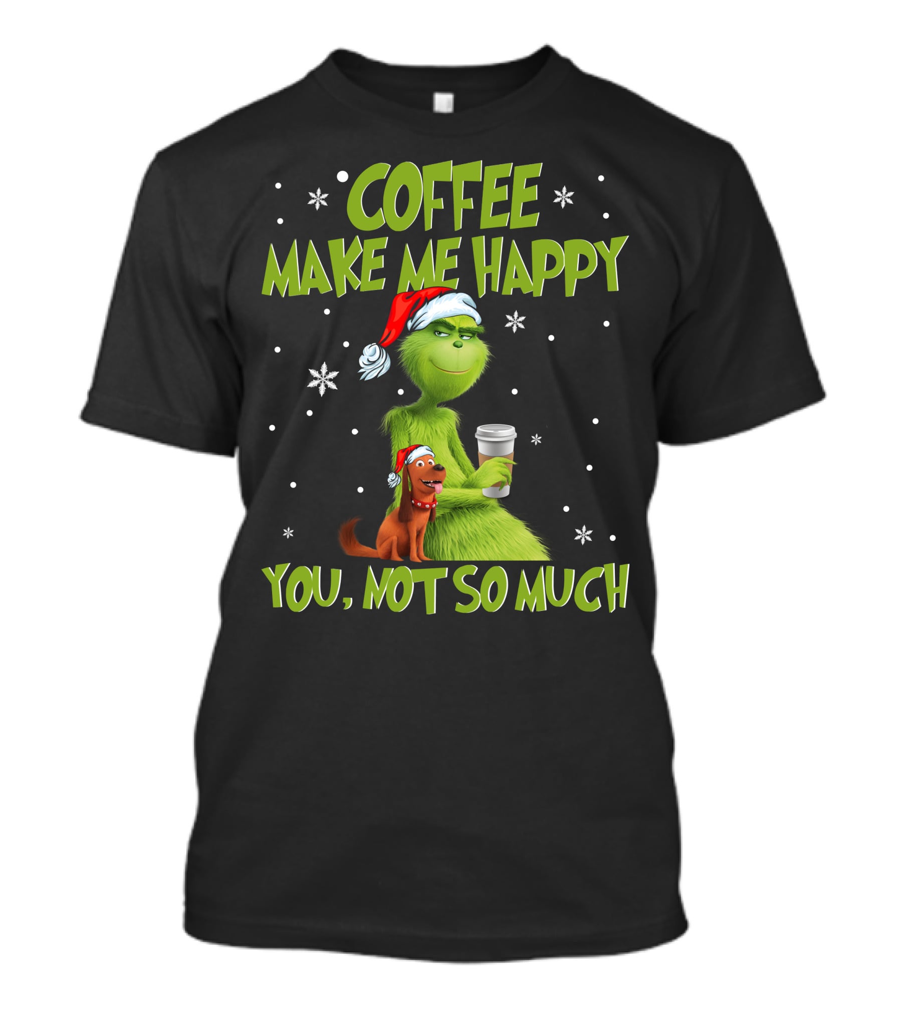 Coffee Make ME Happy You, Not So Much T-Shirt