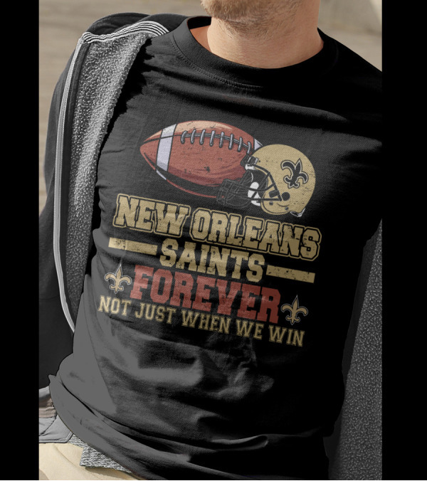 New Orleans Saints Forever Not Just When We Win Football Helmet Fleur-de-Lis T-Shirt