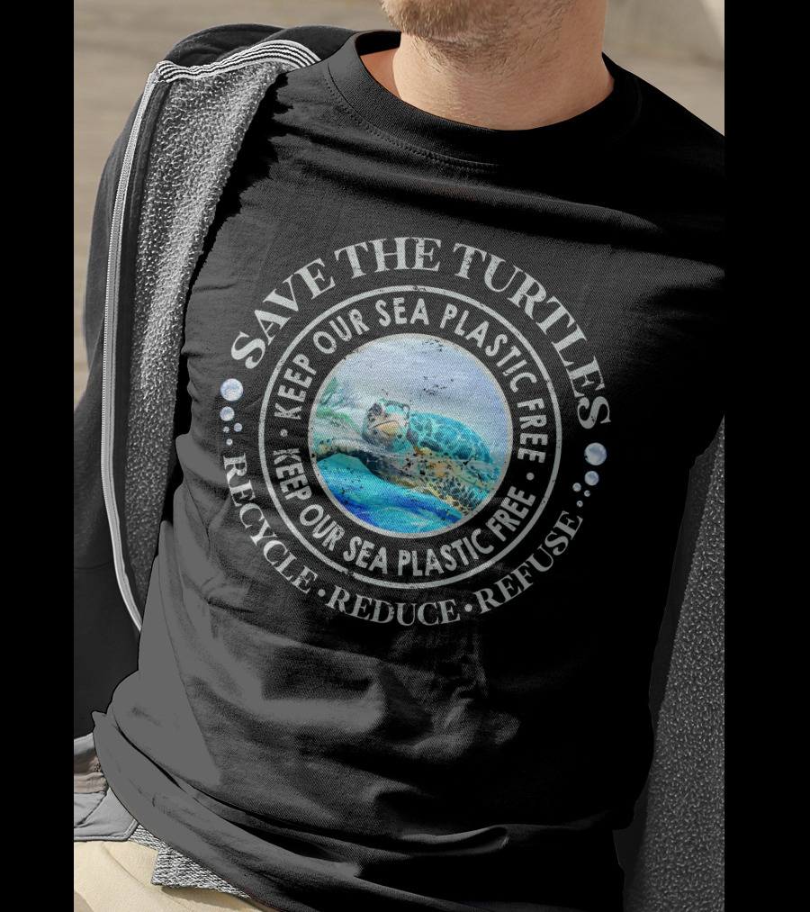Save The Turtles Keep Our Sea Plastic Free Recycle Reduce Refuse T-Shirt