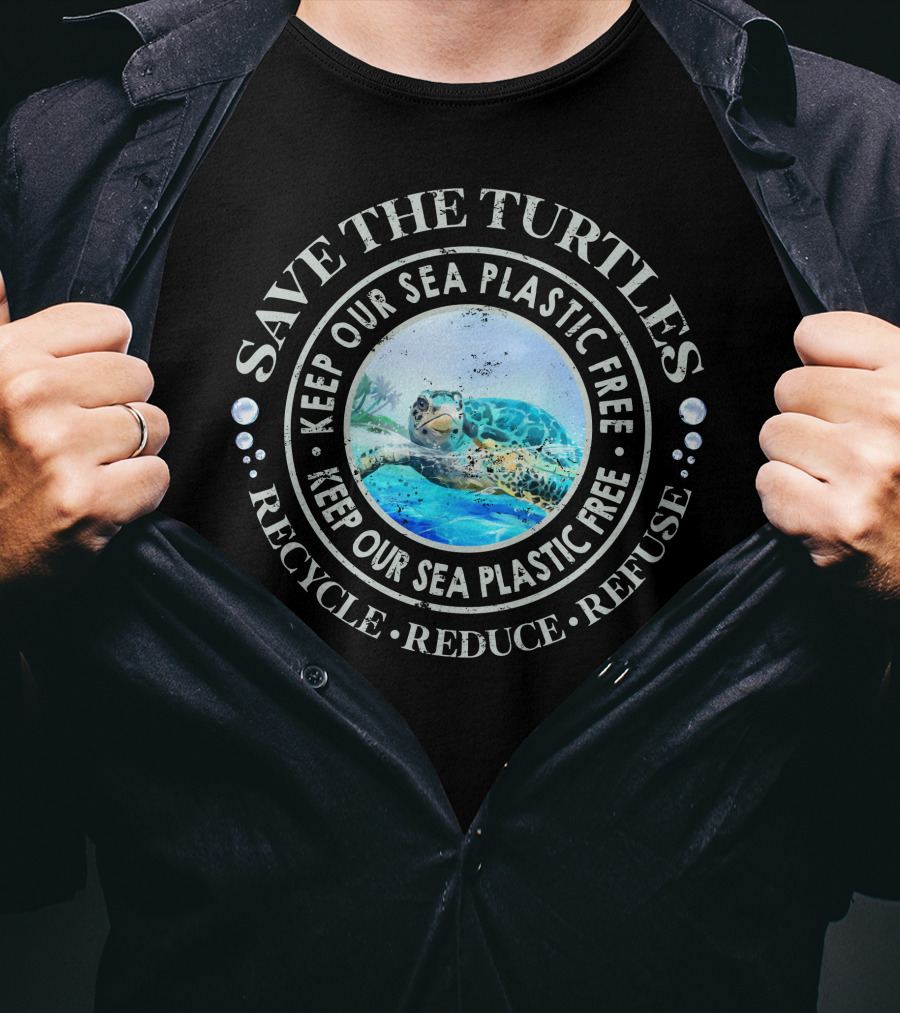 Save The Turtles Keep Our Sea Plastic Free Recycle Reduce Refuse T-Shirt