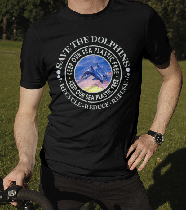 Save The Dolphins Keep Our Sea Plastic Free Recycle Reduce Refuse T-Shirt