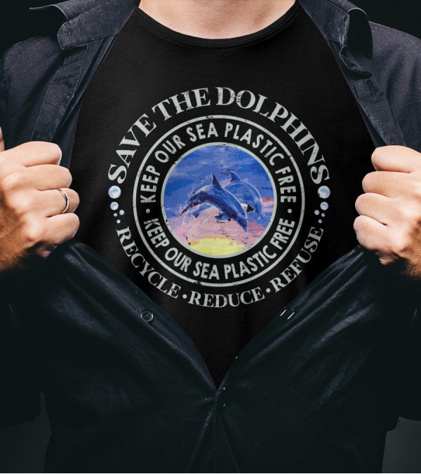 Save The Dolphins Keep Our Sea Plastic Free Recycle Reduce Refuse T-Shirt