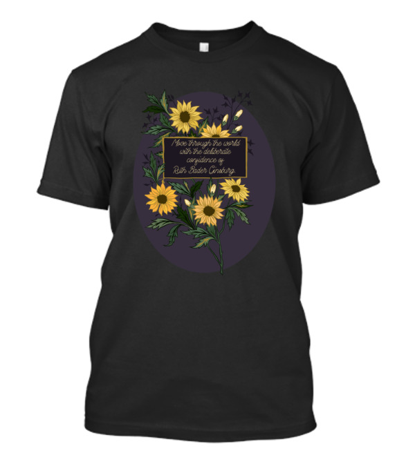 Move Through The World With The Deliberate Confidence Of Ruth Bader Ginsburg Floral Bouquet T-Shirt