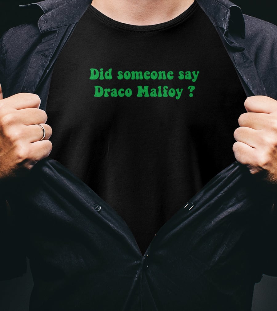 Did Someone Say Draco Malfoy? T-Shirt