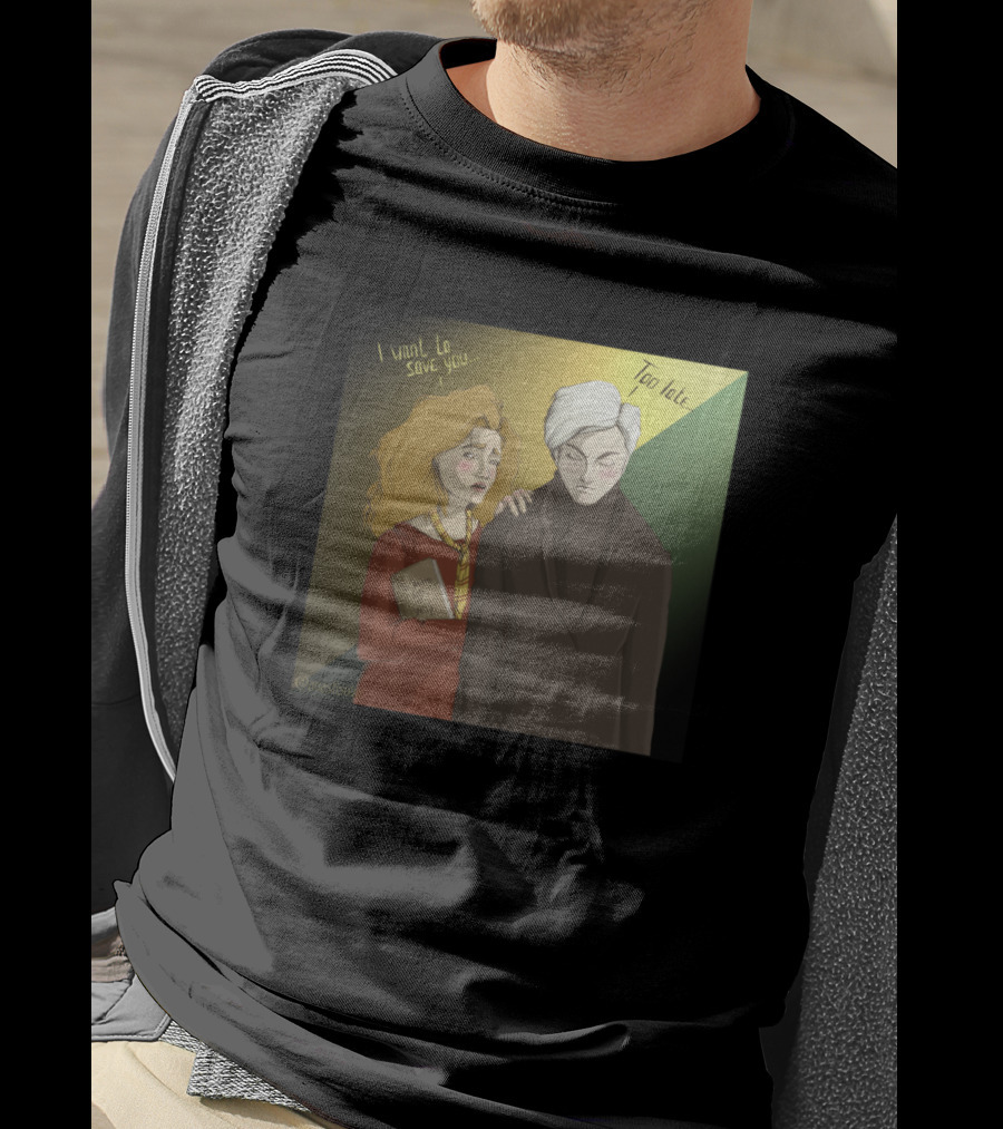 Hermione I Want To Save You Too Late Draco T-Shirt