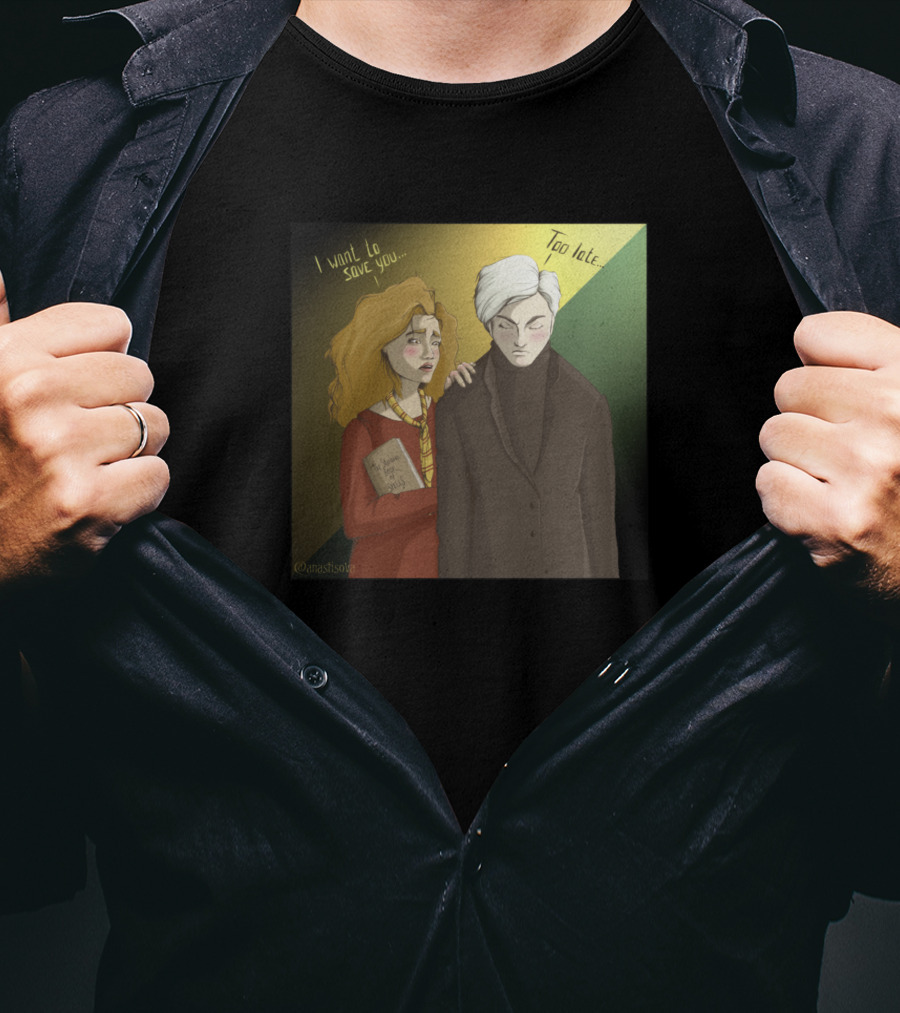 Hermione I Want To Save You Too Late Draco T-Shirt