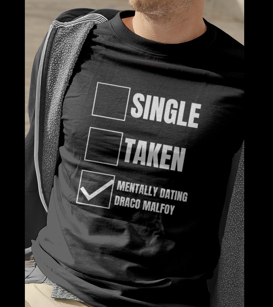Single Taken Mentally Dating Draco Malfoy T-Shirt