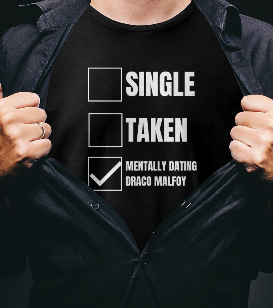 Single Taken Mentally Dating Draco Malfoy T-Shirt