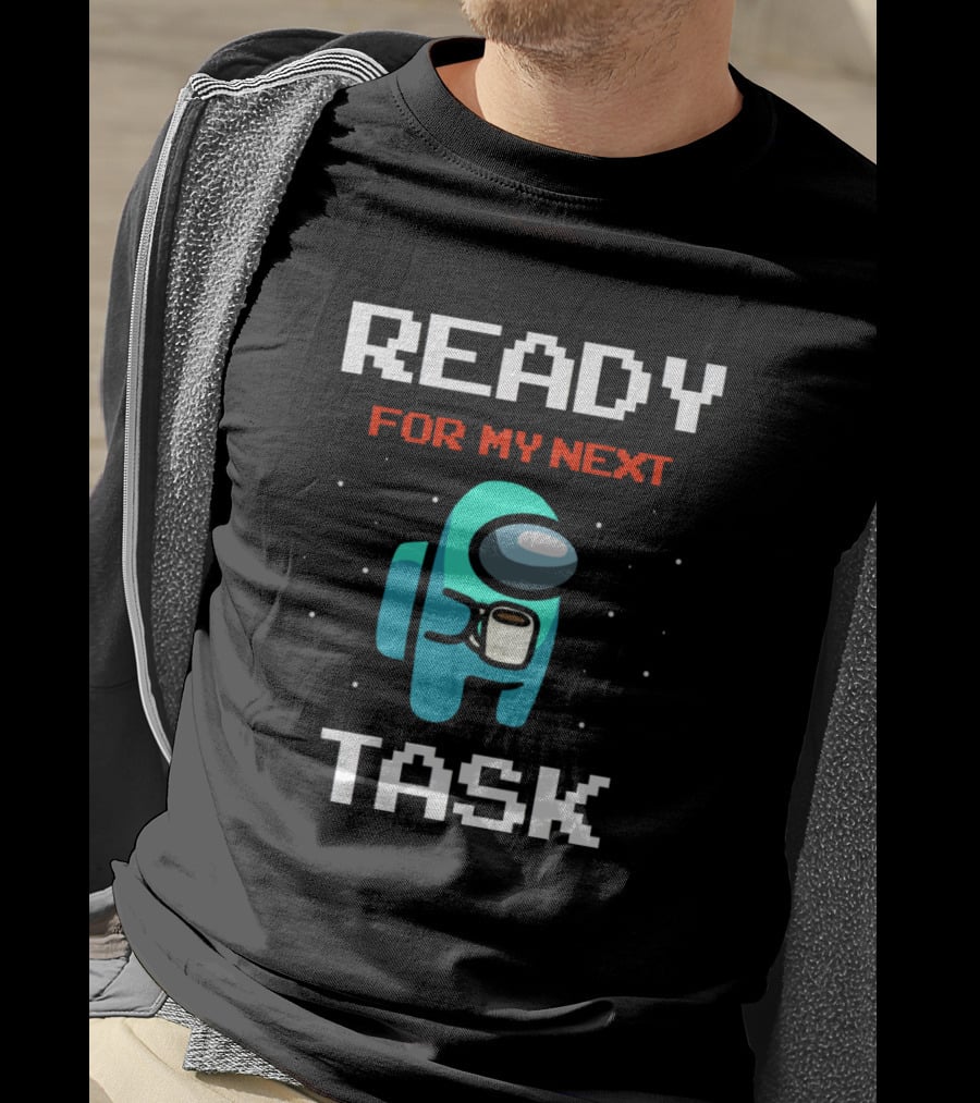 Ready For My Next Task T-Shirt