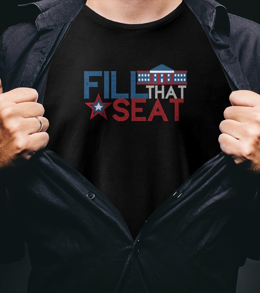 Fill That Seat White House Star Political T-Shirt