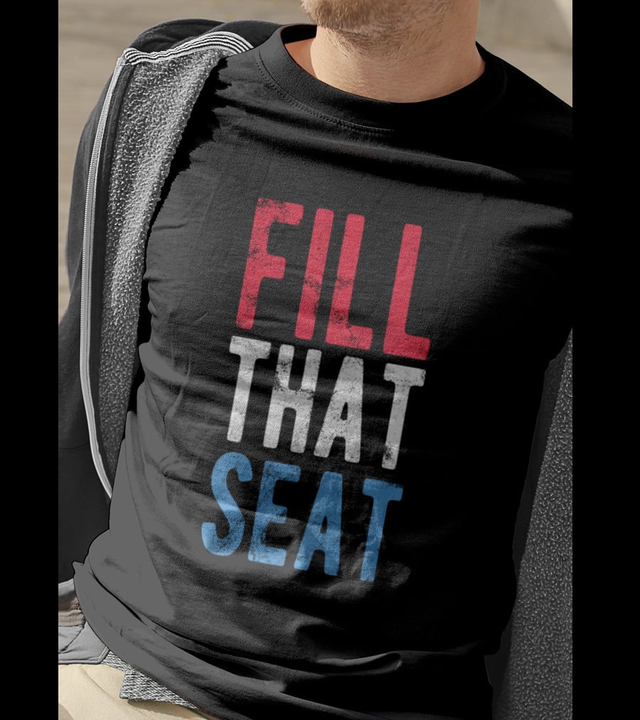 Fill That Seat Red White Blue Text T-Shirt
