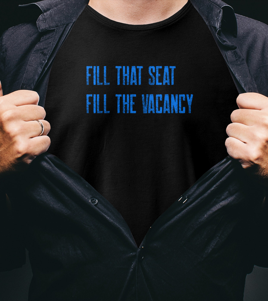 Fill That Seat Fill The Vacancy Text Statement In Bold Blue Letters T-Shirt