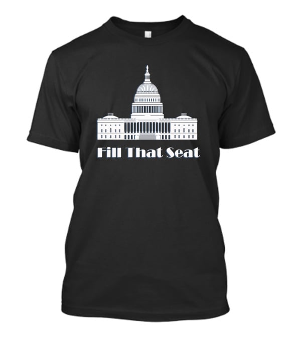 Fill That Seat U.S. Capitol Building T-Shirt