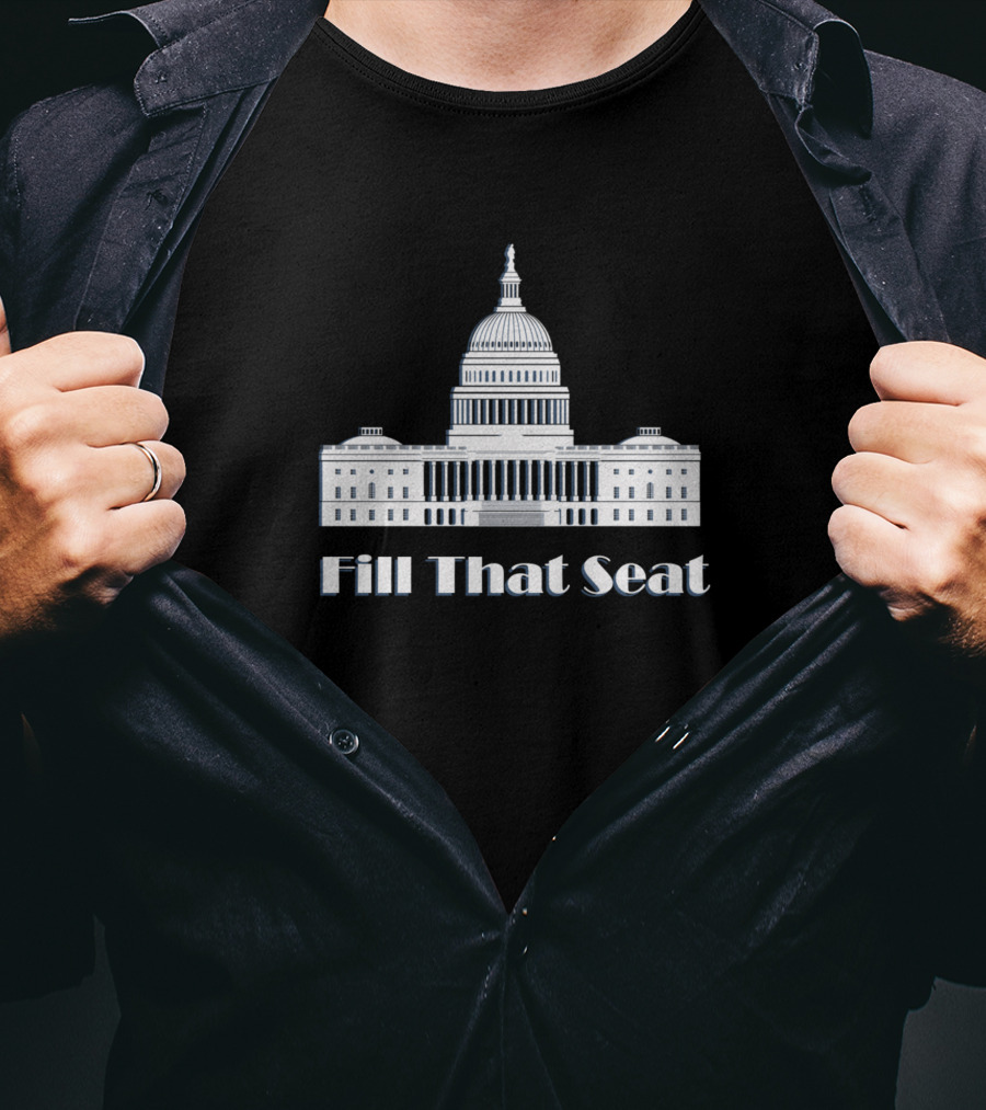 Fill That Seat U.S. Capitol Building T-Shirt