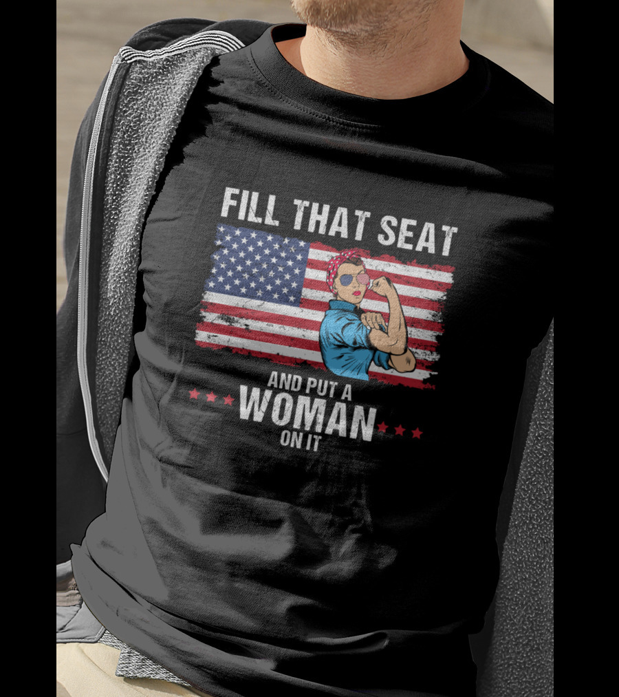 Fill That Seat And Put A Woman On It Rosie The Riveter American Flag T-Shirt