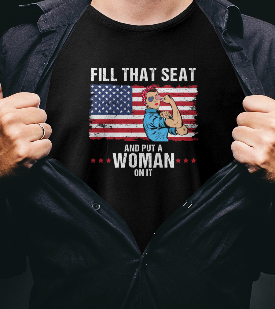 Fill That Seat And Put A Woman On It Rosie The Riveter American Flag T-Shirt