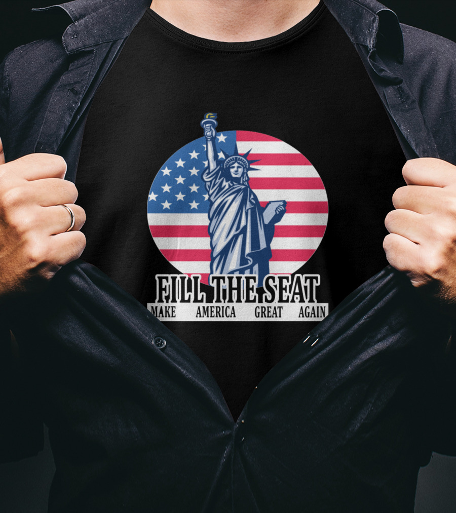 FILL THE SEAT MAKE AMERICA GREAT AGAIN Statue Of Liberty American Flag T-Shirt
