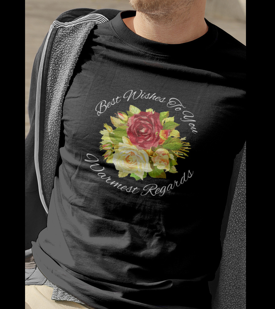Best Wishes To You Warmest Regards Floral Bouquet T-Shirt
