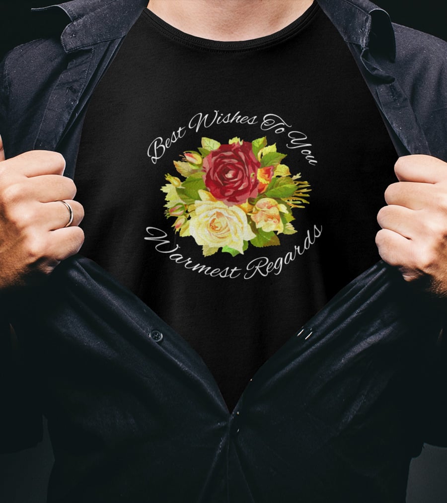 Best Wishes To You Warmest Regards Floral Bouquet T-Shirt