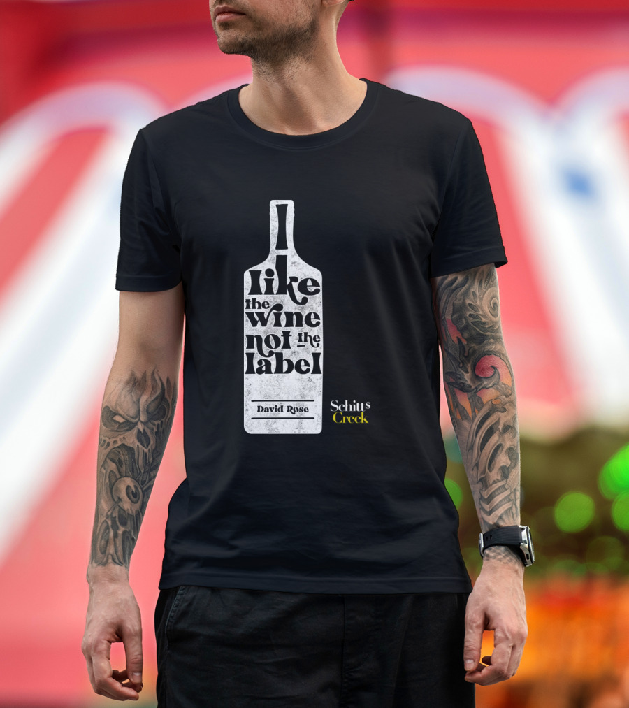 I Like The Wine Not The Label Schitt's Creek David Rose T-Shirt