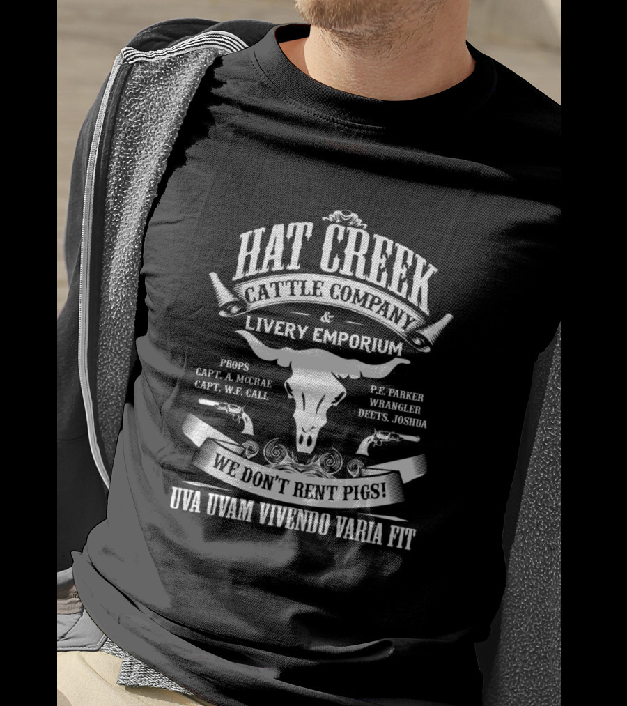 Hat Creek Cattle Company And Livery Emporium We Don't Rent Pigs Uva Uvam Vivendo Varia Fit T-Shirt