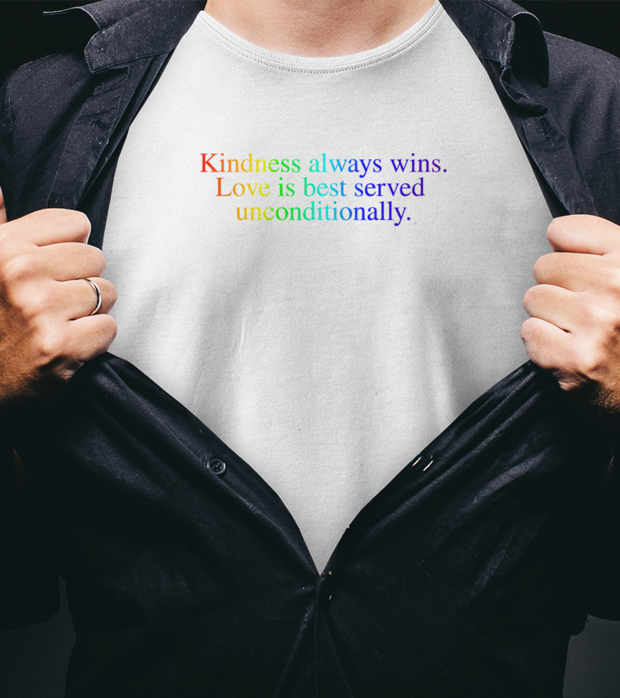 Kindness Always Wins Love Is Best Served Unconditionally Rainbow T-Shirt
