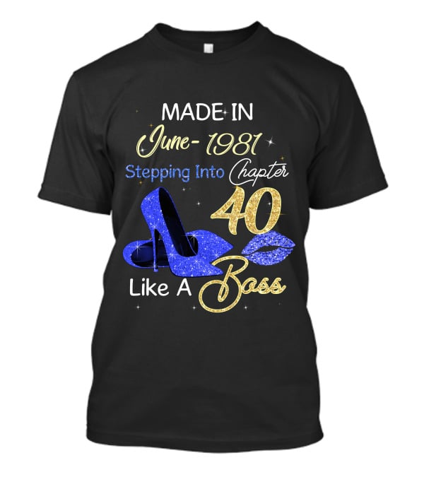 MADE IN June 1981 Stepping Into Chapter 40 Like A Boss T-Shirt