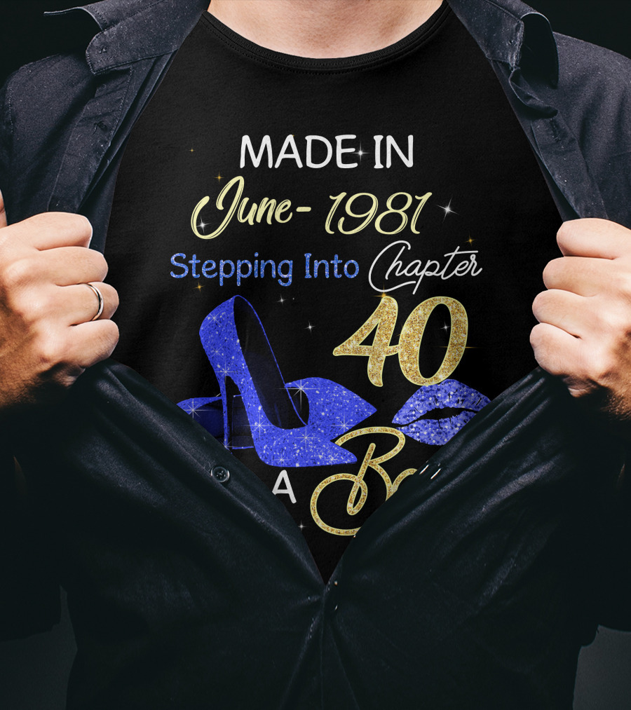 MADE IN June 1981 Stepping Into Chapter 40 Like A Boss T-Shirt