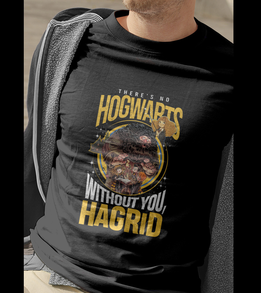 There's No Hogwarts Without You Hagrid T-Shirt