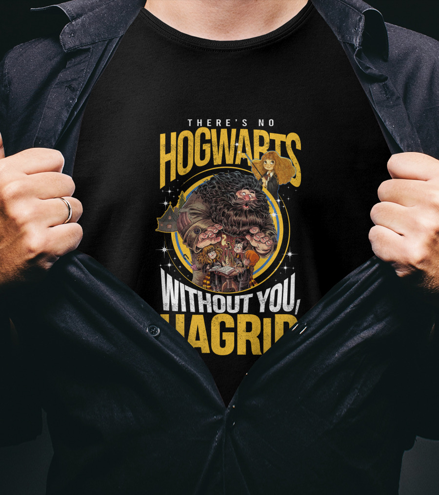 There's No Hogwarts Without You Hagrid T-Shirt