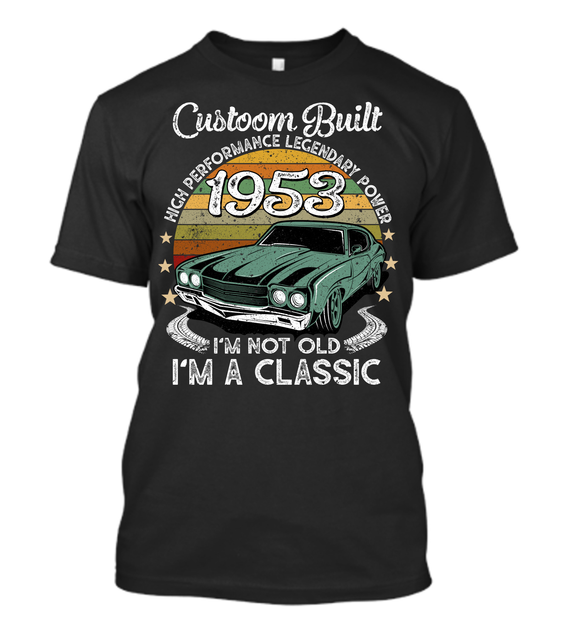Custom Built 1953 High Performance Legendary Power I'm Not Old I'm A Classic T-Shirt