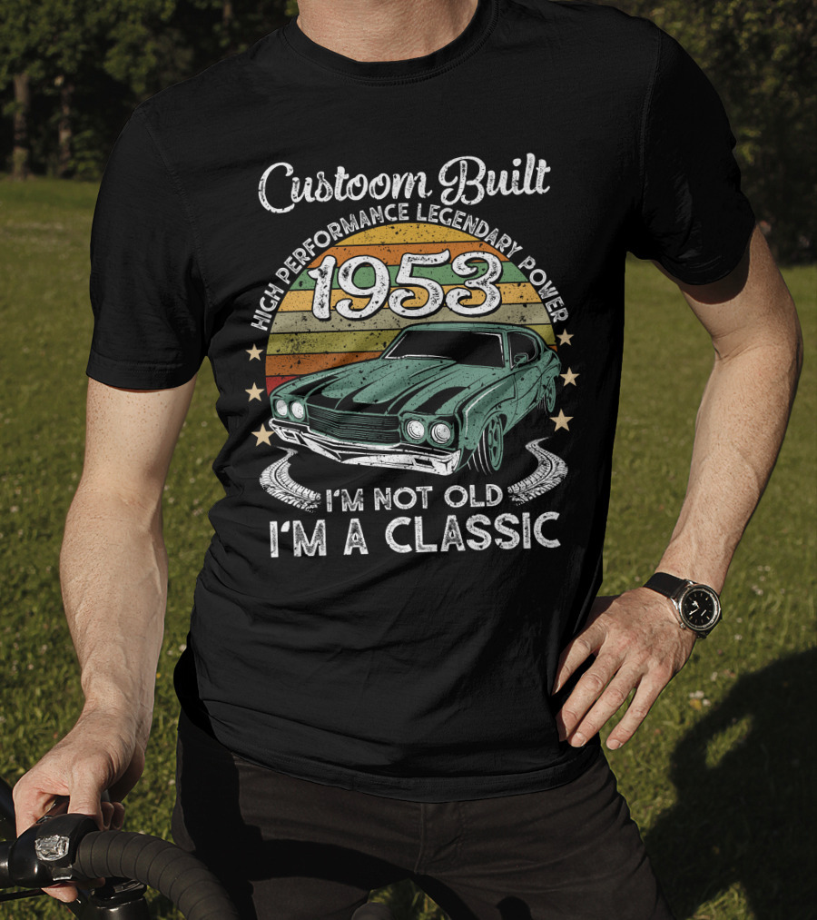 Custom Built 1953 High Performance Legendary Power I'm Not Old I'm A Classic T-Shirt