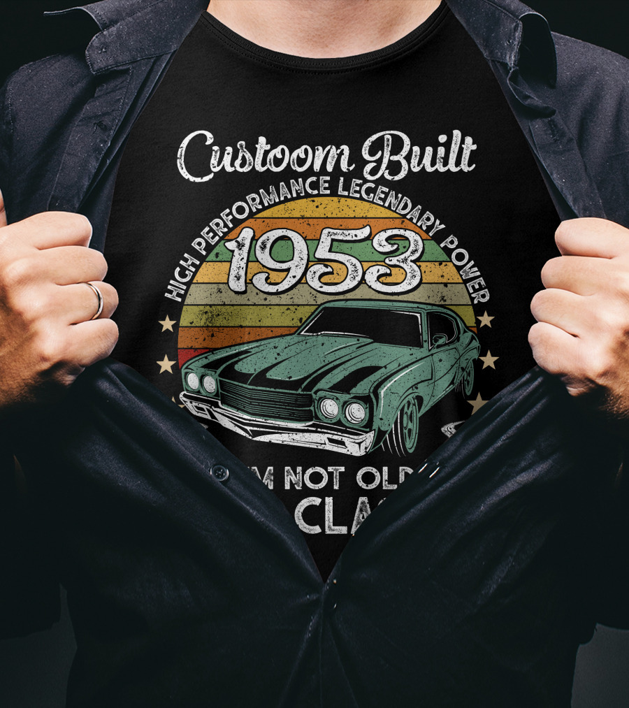Custom Built 1953 High Performance Legendary Power I'm Not Old I'm A Classic T-Shirt