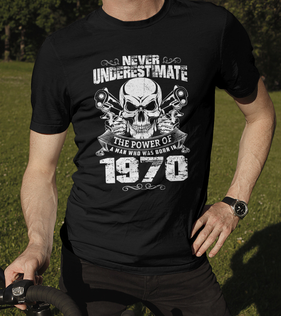 Never Underestimate The Power Of A Man Who Was Born In 1970 Skull And Engine Pistons T-Shirt