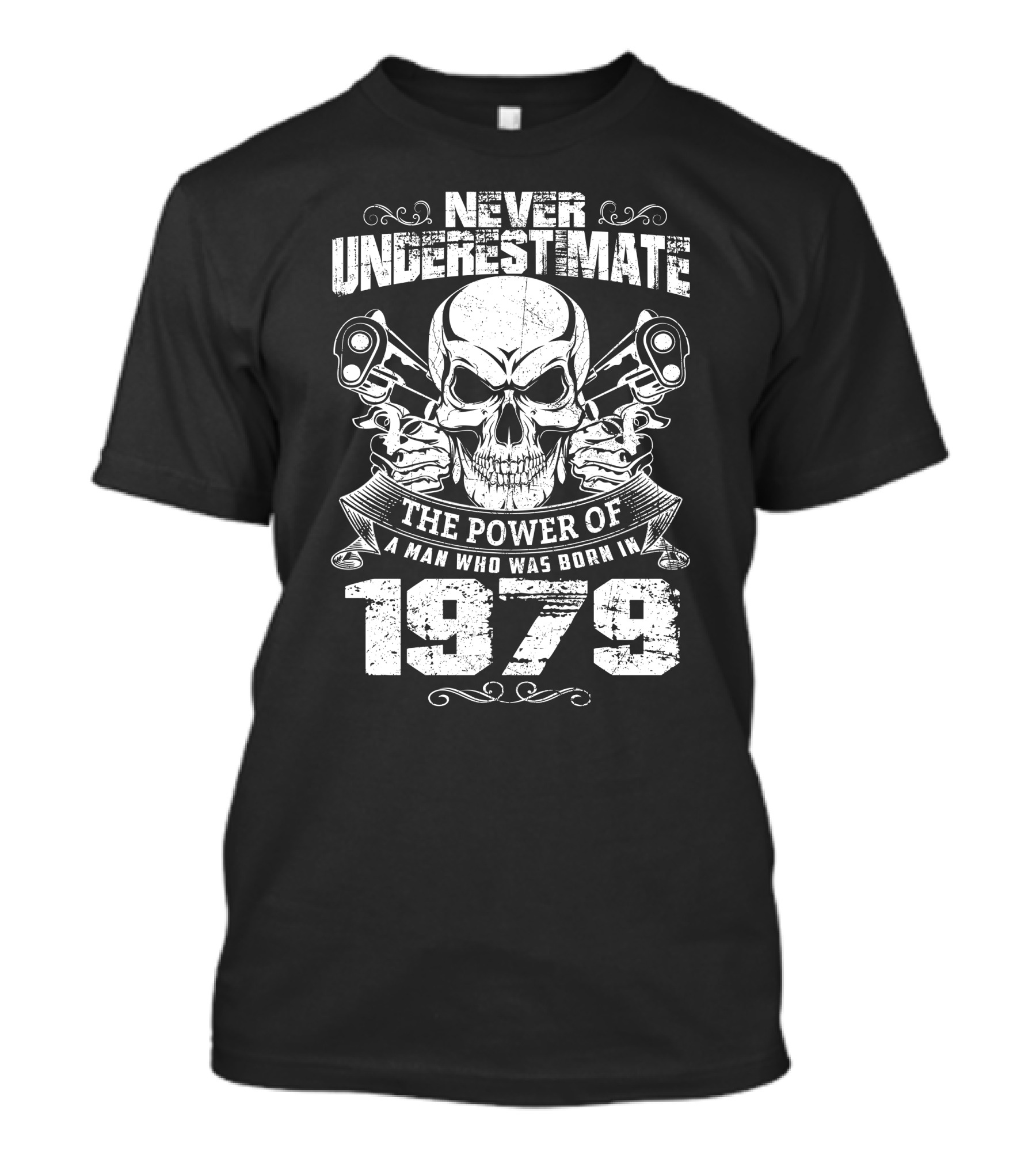 Never Underestimate The Power Of A Man With Skulls And Guns Born In 1979 T-Shirt