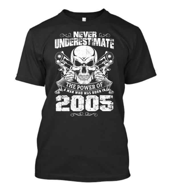 Never Underestimate The Power Of A Man Born In 2005 Skull And Pistons T-Shirt