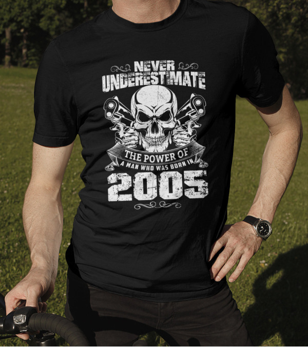 Never Underestimate The Power Of A Man Born In 2005 Skull And Pistons T-Shirt