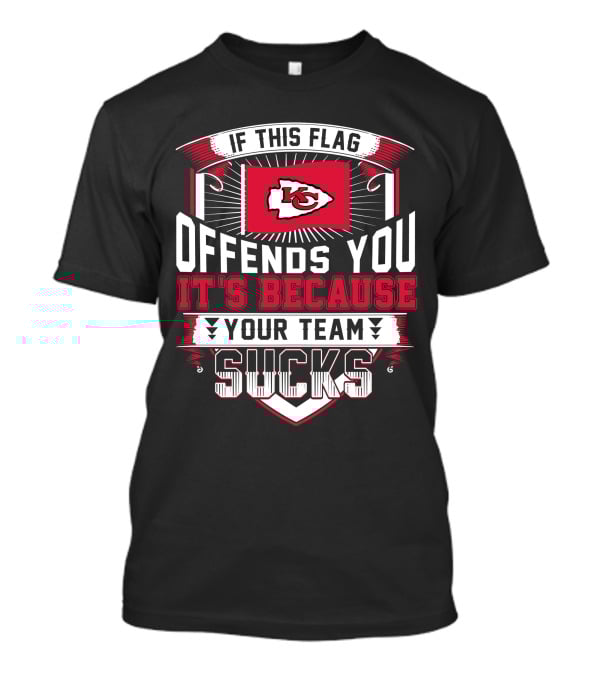 Kansas City Chiefs If This Flag Offends You It's Because Your Team Sucks T-Shirt
