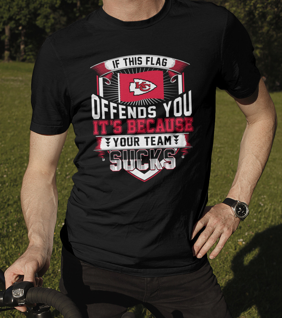 Kansas City Chiefs If This Flag Offends You It's Because Your Team Sucks T-Shirt