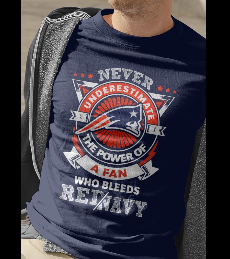 Never Underestimate The Power Of A Fan Who Bleeds Red Navy New England Patriots T-Shirt