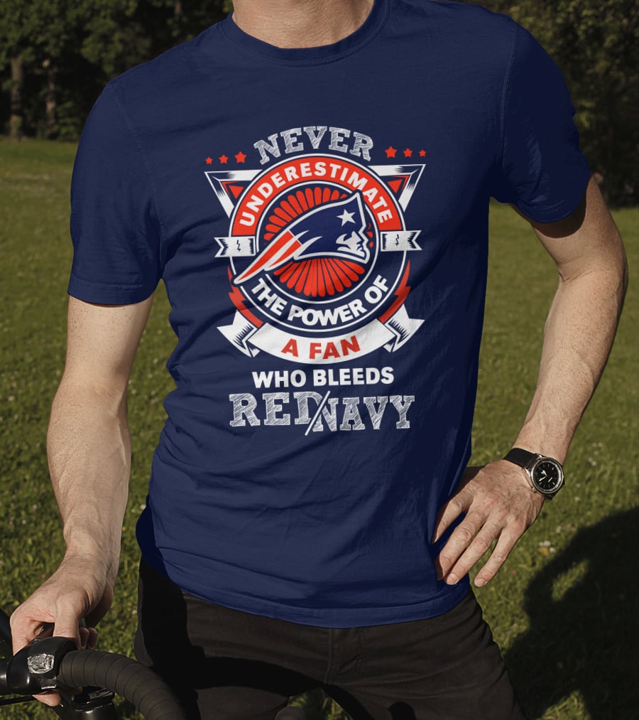 Never Underestimate The Power Of A Fan Who Bleeds Red Navy New England Patriots T-Shirt