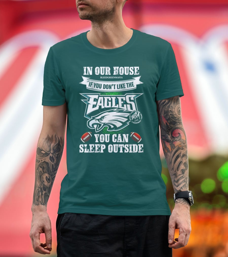 IN Our House If You Don't Like The Eagles You Can Sleep Outside T-Shirt