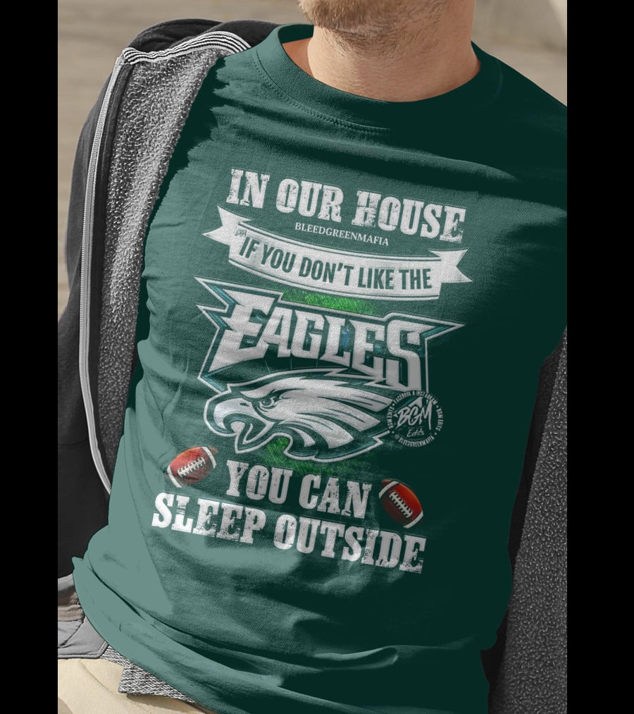 IN Our House If You Don't Like The Eagles You Can Sleep Outside T-Shirt