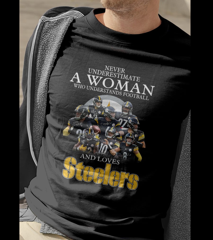 Never Underestimate A Woman Who Understands Football And Loves Pittsburgh Steelers T-Shirt